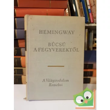 Hemingway: Búcsu a fegyverektől (A világirodalom remekei)