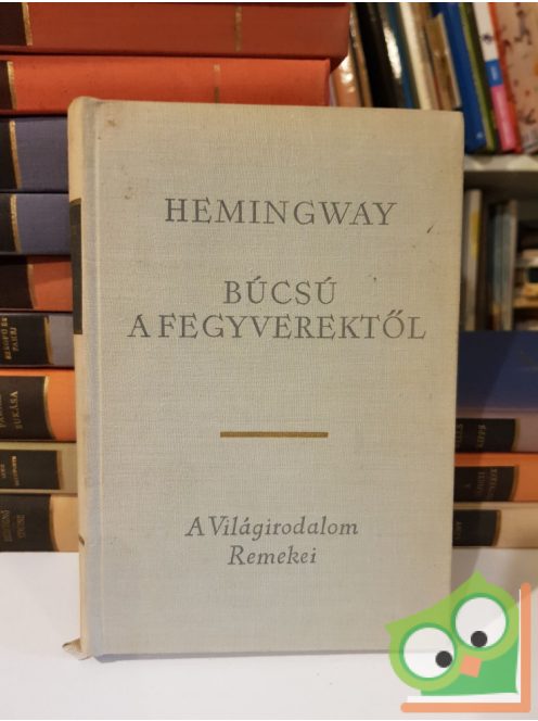 Hemingway: Búcsu a fegyverektől (A világirodalom remekei)