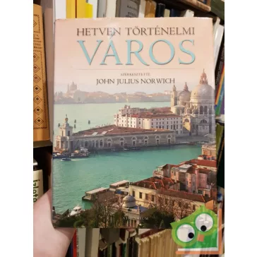 John Julius (szerk.): Hetven történelmi város