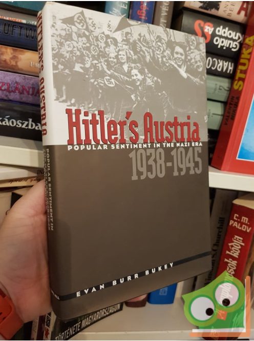 Evan Burr Buckey: Hitler's Austria: Popular Sentiment in the Nazi Era, 1938-1945