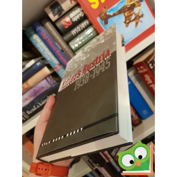 Evan Burr Buckey: Hitler's Austria: Popular Sentiment in the Nazi Era, 1938-1945