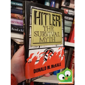 Donald M. McKale: Hitler - The survival myth