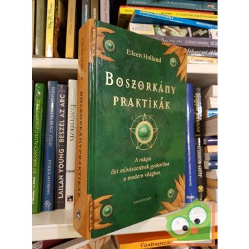   Eileen Holland: Boszorkánypraktikák - A mágia ősi művészetének gyakorlása (Ritka)