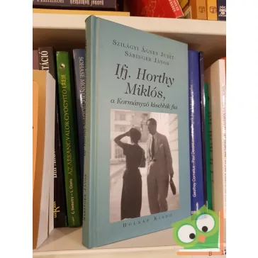   Szilágyi Ágnes Judit, Sáringer János: Ifj. ​Horthy Miklós, a kormányzó kisebbik fia - Tanulmányok, dokumentumok