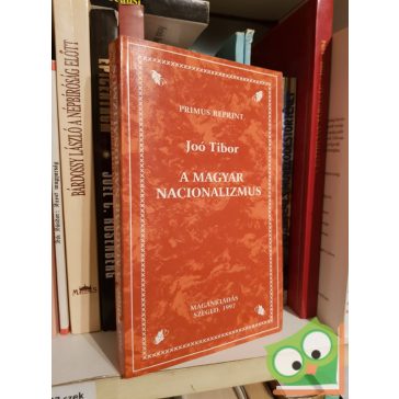 Joó Tibor: A magyar nacionalizmus (Primus Reprint)
