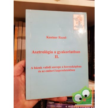   Kastner Rezső: Asztrológia a gyakorlatban II. - A házak valódi szerepe a horoszkópban és az emberi kapcsolatokban.
