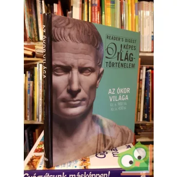   Reader Digest's: Képes világtörténelem - Az Ókor világa Kre 900 től - Kru 430 ig