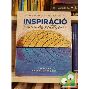   Kollár Borbála, Kollár Franciska: Inspiráció természetesen - Találj rá a kreativításodra