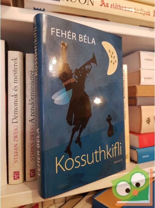 Fehér Béla: Kossuthkifli - Hazafias kalandregény