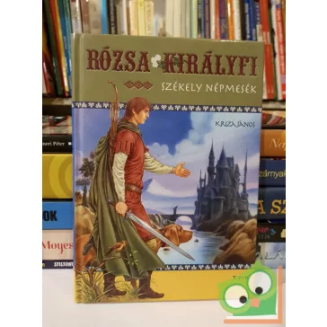 Kriza János: Rózsa királyfi (székely népmesék)