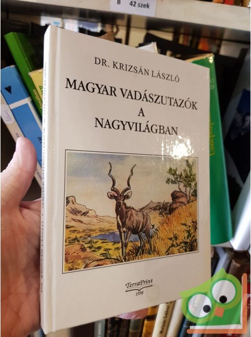 Krizsán László: Magyar vadászutazók a nagyvilágban