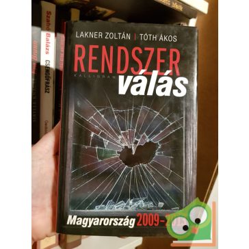   Lakner Zoltán, Tóth Ákos: Rendszerválás - Magyarország 2009–2013
