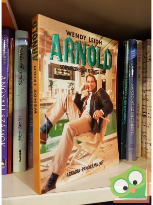 Wendy Leigh: Arnold ​Schwarzenegger regényes élete