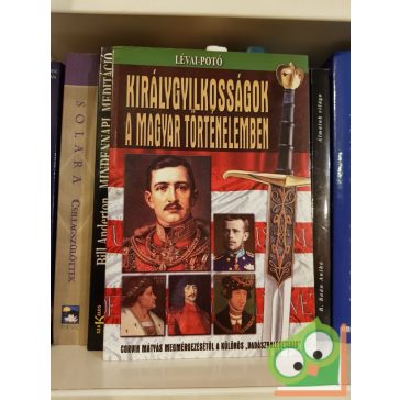   Lévai, Potó: Királygyilkosságok a magyar történelemben - Corvin Mátyás megmérgezésétől a különös "vadászbalesetekig"