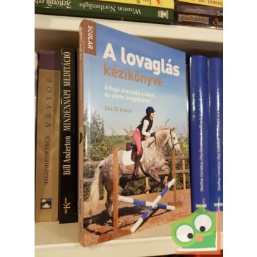   Zoe Aubyn: A lovaglás kézikönyve - Átfogó útmutató a lovak és pónik lovaglásához (Ritka)