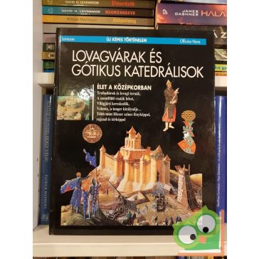   Lovagvárak és gótikus katedrálisok (Új képes történelem 7.)