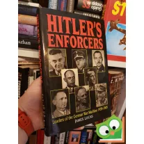   James Lucas: Hitler's Enforcers - Leaders of the German War Machine 1939-1945