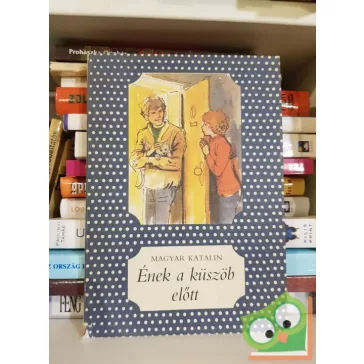 Magyar Katalin: Ének a küszöb előtt (Pöttyös könyvek)