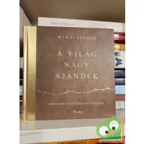   Márai Sándor: A világ nagy ajándék - gondolatok a szeretetről és a szerelemről