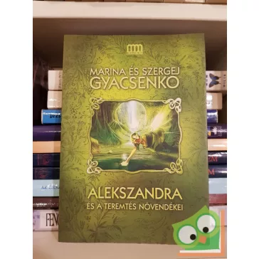   Marina Gyacsenko - Szergej Gyacsenko: Alekszandra és a Teremtés növendékei (Metamorfózis 1.)