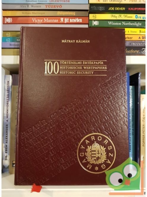 Mátray Kálmán: 100 történelmi értékpapír (Historische Wertpapíere / Historic security)