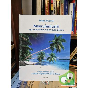   Sheila Bruckner, Rózsa Gábor: Meerufenfushi, egy varázslatos maldív gyöngyszem avagy Minden, amit a Maldív-szigetekről tudni érdemes