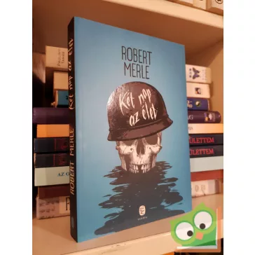 Robert Merle: Két nap az élet