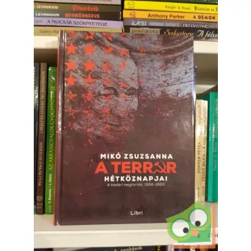   Mikó Zsuzsanna: A terror hétköznapjai - A kádári megtorlás, 1956-1963