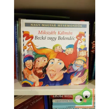  Mikszáth Kálmán: Beckó vagy Bolondóc (Nagy magyar mesemondók 5. kötet)