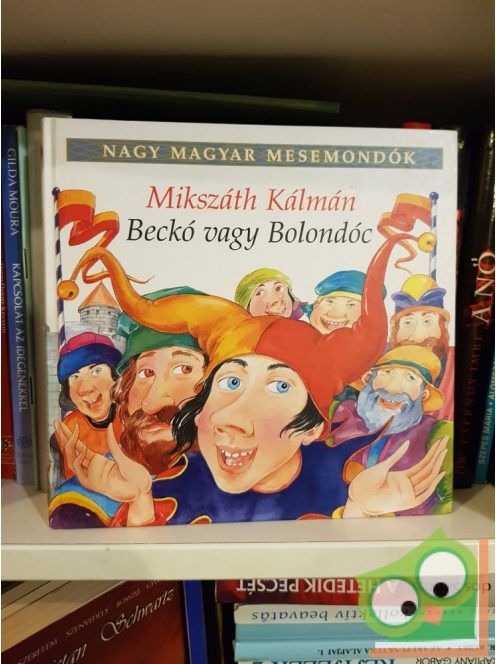 Mikszáth Kálmán: Beckó vagy Bolondóc (Nagy magyar mesemondók 5. kötet)