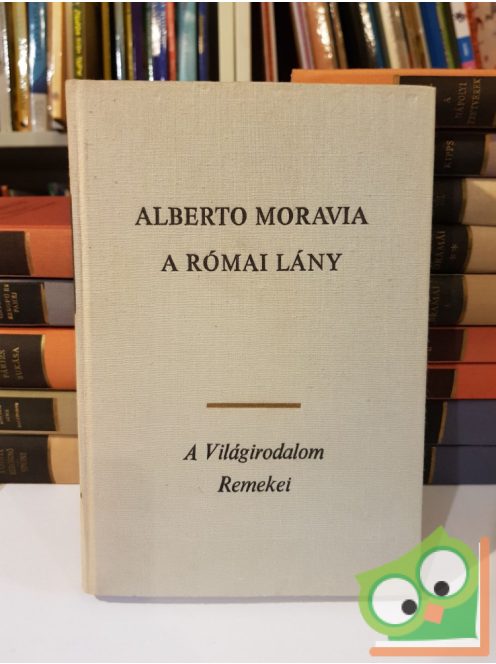 Alberto Moravia: A római lány (A világirodalom remekei)