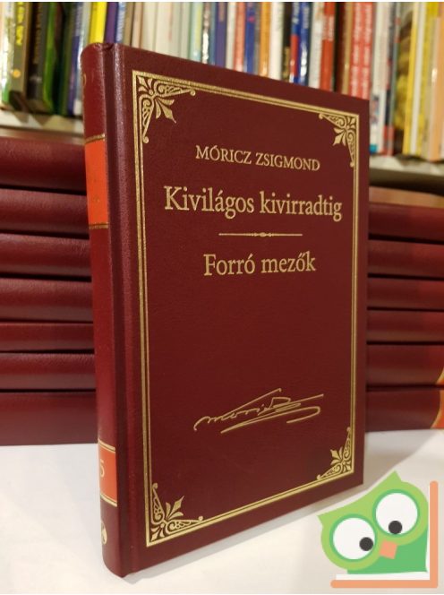 Móricz Zsigmond: Kivilágos kivirradatig - Forró mezők (Móricz Zsigmond sorozat 15.kötet)