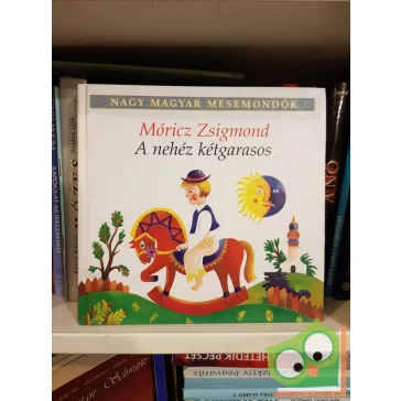  Móricz Zsigmond: A nehéz kétgarasos (Nagy magyar mesemondók 2. kötet)