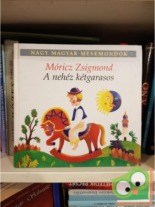 Móricz Zsigmond: A nehéz kétgarasos (Nagy magyar mesemondók 2. kötet)