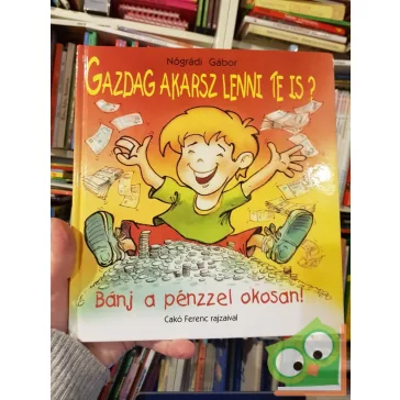   Nógrádi Gábor: Gazdag akarsz lenni te is? - Bánj a pénzzel okosan