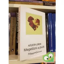   Nógrádi Gábor: Megelőzni a jövőt -  Feljegyzések fiaimnak