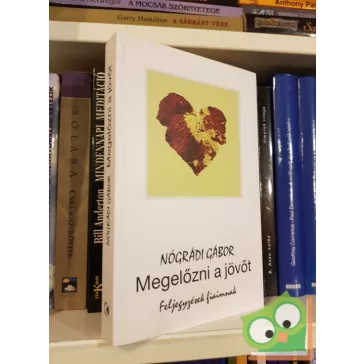   Nógrádi Gábor: Megelőzni a jövőt -  Feljegyzések fiaimnak