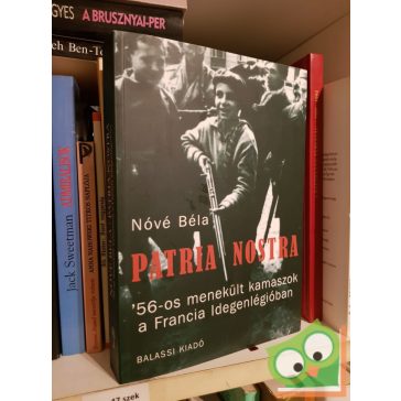   Nóvé Béla: Patria nostra -  '56-os menekült kamaszok a Francia Idegenlégióban