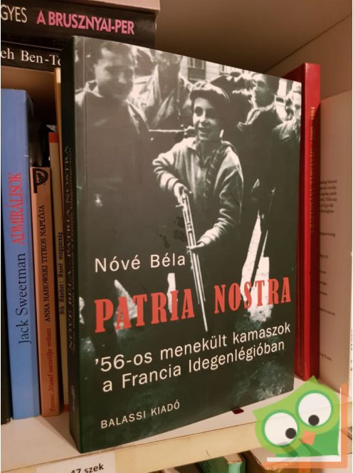 Nóvé Béla: Patria nostra -  '56-os menekült kamaszok a Francia Idegenlégióban