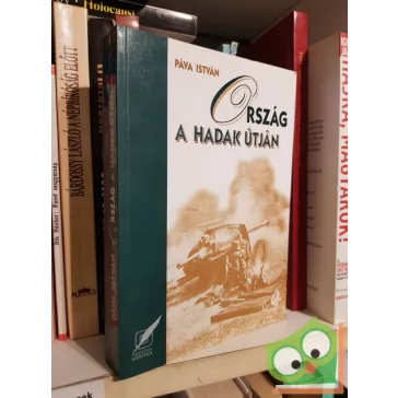   Páva István: Ország a hadak útján - Magyarország és a második világháború