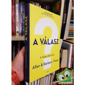 Allan Pease, Barbara Pease: A válasz - A teljes élet titka