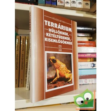   Pénzes Bethen: Terrárium - hüllőknek, kétéltűeknek, kisemlősöknek