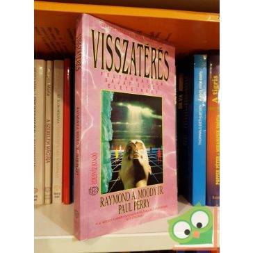   Paul Perry, Raymond A. Moody: Visszatérés - FELTÁRHATJUK SAJÁT ELŐZŐ ÉLETEINKET