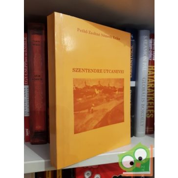   Pethő Zsoltné, Németh Erika: Szentendre utcanevei (Dedikált)