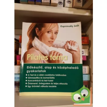   Kapisinszky Judit: Pilates torna- Előkészítő, alap és középhaladó gyakorlatok