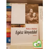 Polcz Alaine: Egész lényeddel