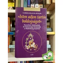   Praschl-Bichler: Isten adjon tartós boldogságot - Szerelmi történetek és házassági históriák a Habsburg-házból (Királyi házak)