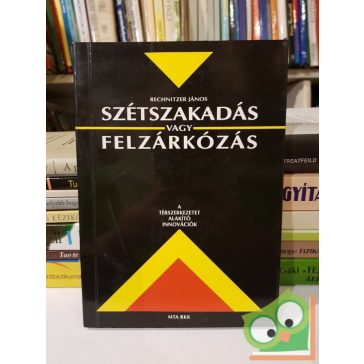   Rechnitzer János: Szétszakadás vagy felzárkózás (A térszerkezetet alakító innovációk)