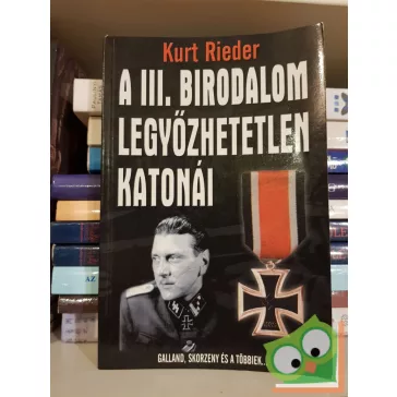 Kurt Rieder: A III. Birodaom legyőzhetetlen katonái