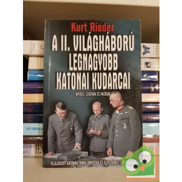   Kurt Rieder: A II. világháború legnagyobb katonai kudarcai